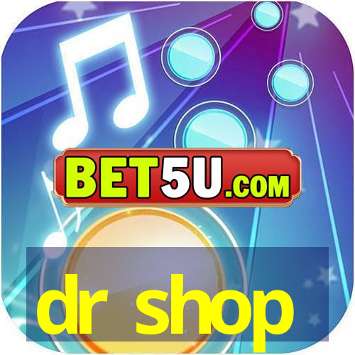 dr shop